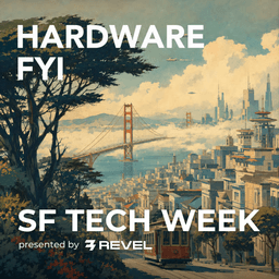 Hardware FYI: SF Tech Week Edition