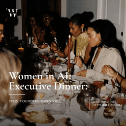 Women in AI Executive Dinner: CFOs, Founders & Investors