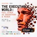 The Executable World: A Full Stack AI Hackathon & Mixer
