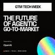 GTM Tech Week x OpenAI Meetup - The Future of Agentic GTM (Berlin)