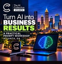 Turn AI into Business Results - A Practical Prompt Workshop (w/ The AI Collective ATL)