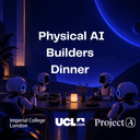 UCL x Imperial x Project A Physical AI Dinner