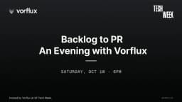 Backlog to PR: An Evening with Vorflux