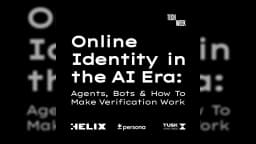 Helix x Tusk Ventures — Online Identity in the AI Era: Agents, Bots & How To Make Verification Work
